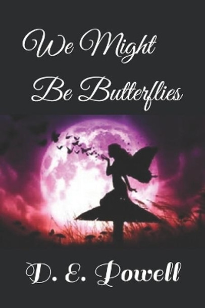 We Might be Butterflies by D E Powell 9781089506997