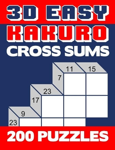 3D Easy Kakuro: Numerical Cross Sums Logic Puzzle Activity Book Games Large Print Size Orange Blue Soft Cover by Brainy Puzzler Group 9781089539858