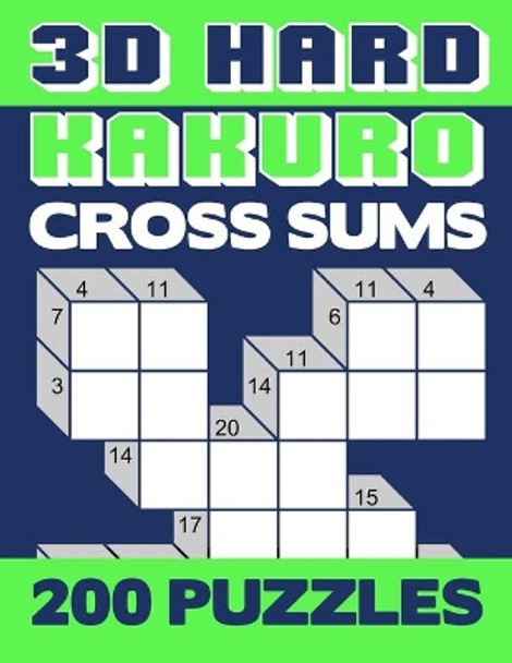 3D Hard Kakuro: Numerical Cross Sums Logic Puzzle Activity Book Games Large Print Size Difficult Level Green Soft Cover by Brainy Puzzler Group 9781089540250