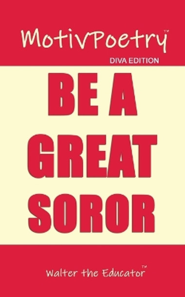 MotivPoetry: Be a Great Soror by Walter the Educator 9781088249314