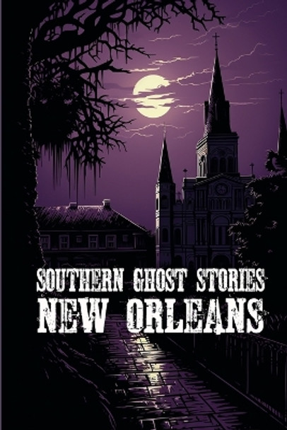 Southern Ghost Stories: New Orleans by Allen Sircy 9781088252888