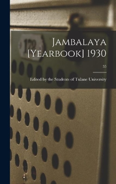 Jambalaya [yearbook] 1930; 35 by Edited by the Students of Tulane Univ 9781013387630