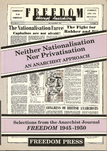 Neither Nationalization Nor Privatization: Selections from &quot;Freedom&quot;, 1945-50 by Vernon Richards 9780900384493