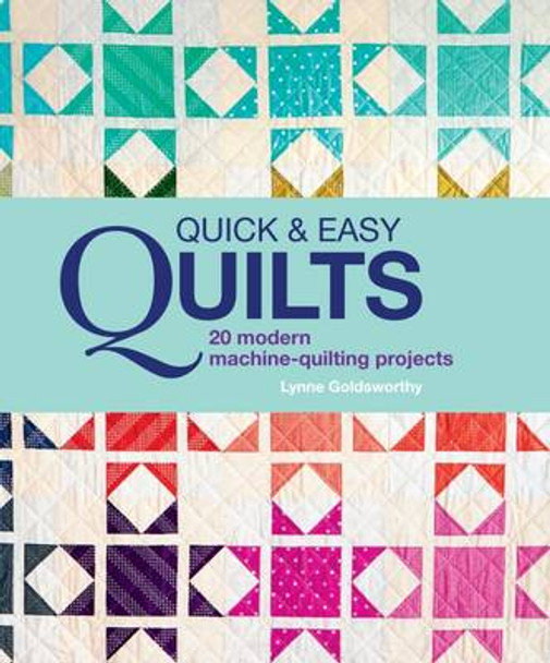 Quick and Easy Quilts: 20 Beautiful Quilting Projects by Lynne Goldsworthy 9780857833266