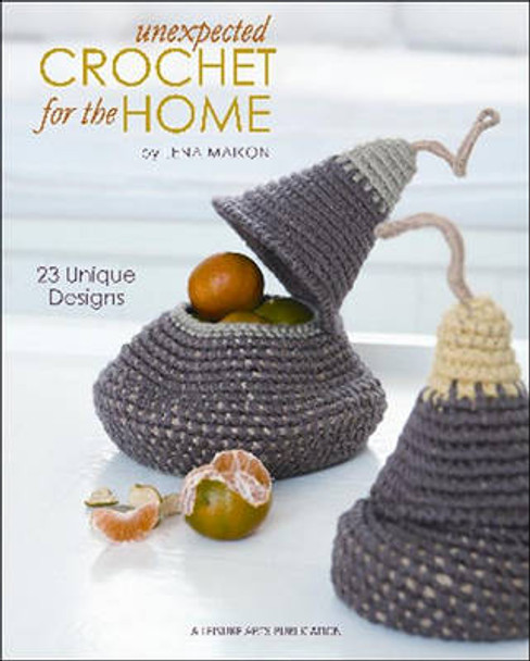 Unexpected Crochet for the Home by Lena Maikon 9781574863260