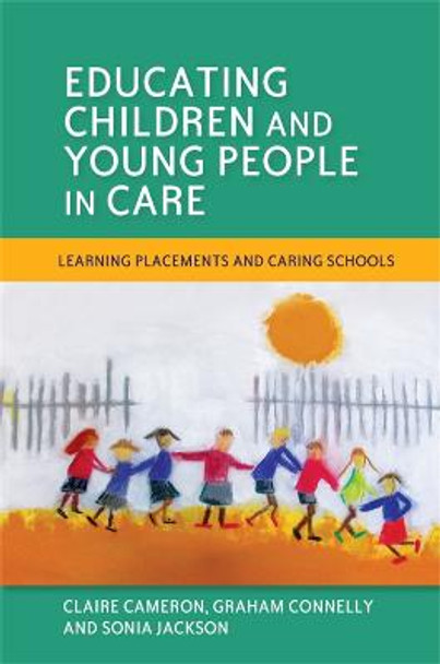 Educating Children and Young People in Care: Learning Placements and Caring Schools by Sonia Jackson