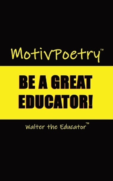 MotivPoetry: Be a Great Educator by Walter the Educator 9781088245484