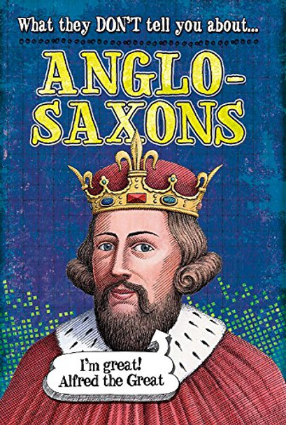What They Don't Tell You About: Anglo-Saxons by Robert Fowke 9780750281997
