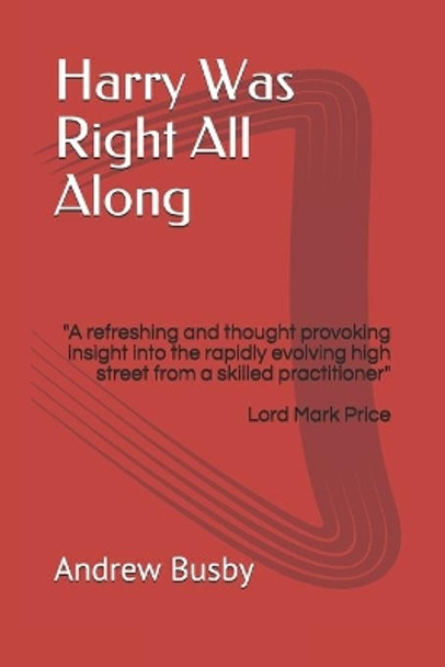 Harry Was Right All Along: &quot;A refreshing and thought provoking insight into the rapidly evolving high street by a skilled practitioner&quot; by Andrew Busby 9781088879863