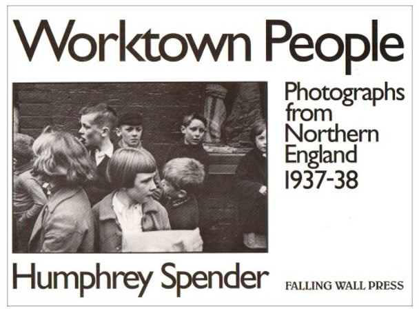 Worktown People: Photographs from Northern England, 1937-38 by Humphrey Spender 9780905046204