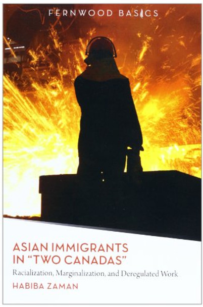 Asian Immigrants in &quot;Two Canadas&quot;: Racialization, Marginalization and Deregulated Work by Habiba Zaman 9781552664797