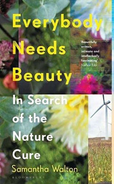 Everybody Needs Beauty: In Search of the Nature Cure by Samantha Walton 9781526620729