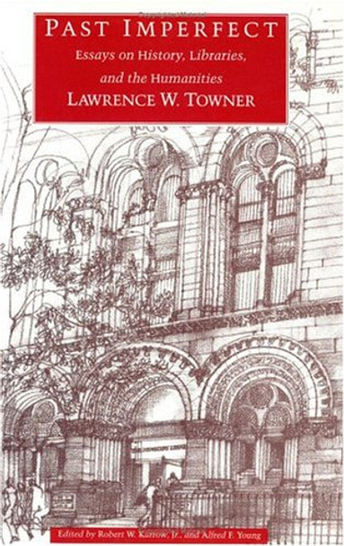 Past Imperfect: Essays on History, Libraries and the Humanities by Lawrence W. Towner 9780226810423