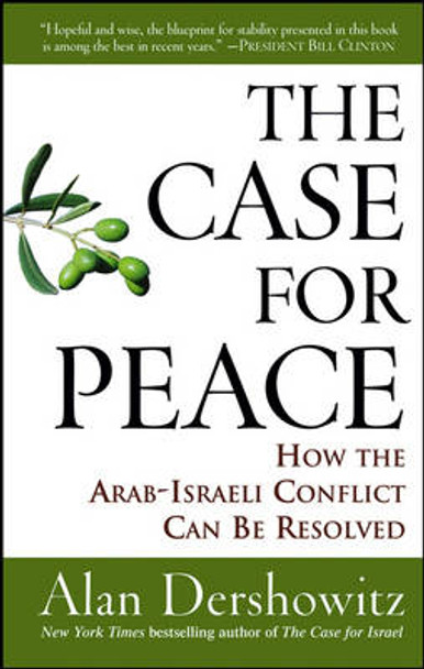 The Case for Peace: How the Arab-Israeli Conflict Can be Resolved by Alan M. Dershowitz 9780470045855