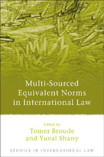 Multi-Sourced Equivalent Norms in International Law by Tomer Broude