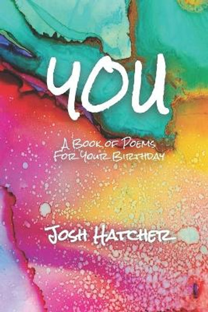 You: A Book of Poems for Your Birthday by Josh Hatcher 9781088890868