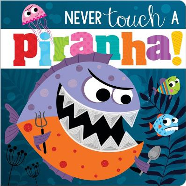 Never Touch a Piranha! by Make Believe Ideas Ltd 9781800582606