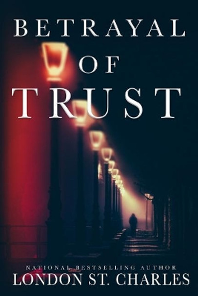 Betrayal of Trust by London St Charles 9780999328828
