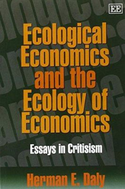 Ecological Economics and the Ecology of Economics: Essays in Criticism by Herman E. Daly 9781840641097