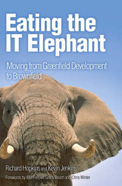 Eating the IT Elephant: Moving from Greenfield Development to Brownfield by Richard Hopkins 9780137130122