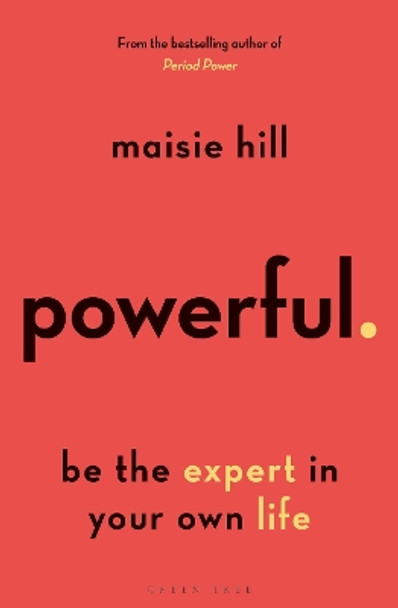 Powerful: Be the Expert in Your Own Life by Maisie Hill 9781472978929