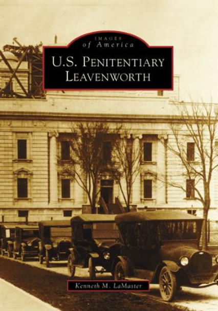 U.S. Penitentiary Leavenworth by Kenneth M LaMaster 9780738550916