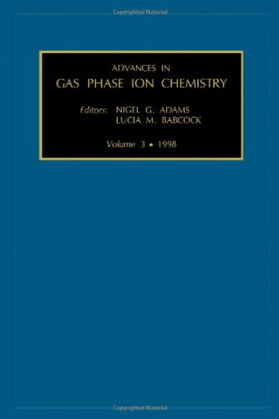 Advances in Gas Phase Ion Chemistry: Volume 3 by N.G. Adams 9780762302048