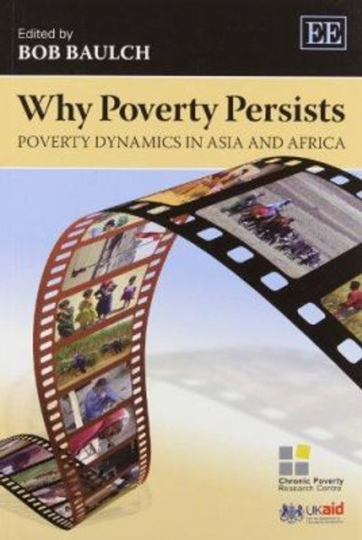 Why Poverty Persists: Poverty Dynamics in Asia and Africa by Bob Baulch 9780857933553