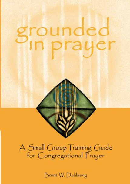 Grounded in Prayer Prtcpt by Brent W Dahlseng 9780806646763