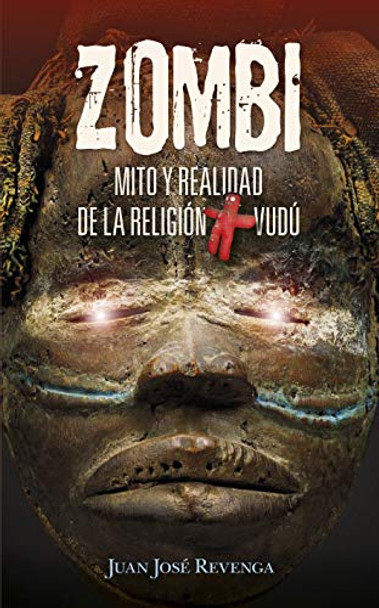 Zombi. Mito Y Realidad de la Religion Vudu by Juan Jose Revenga 9788417828318