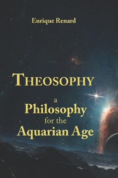 Theosophy: A Philosophy for the Aquarian Age by Enrique Renard 9781088973462