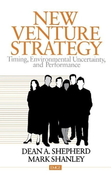 New Venture Strategy: Timing, Environmental Uncertainty, and Performance by Dean A. Shepherd 9780761913535