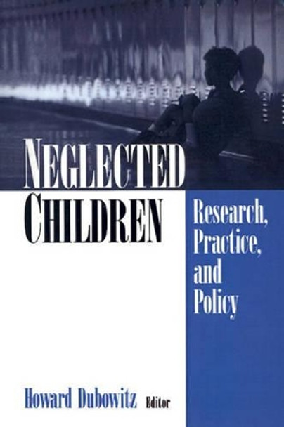 Neglected Children: Research, Practice, and Policy by Howard Dubowitz 9780761918424