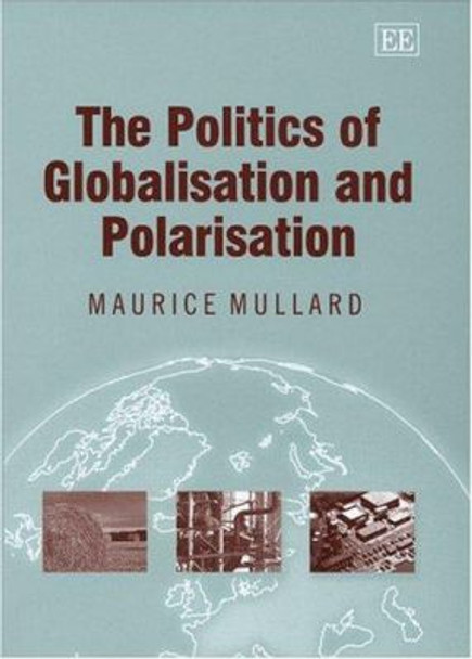 The Politics of Globalisation and Polarisation by Maurice Mullard 9781843765790