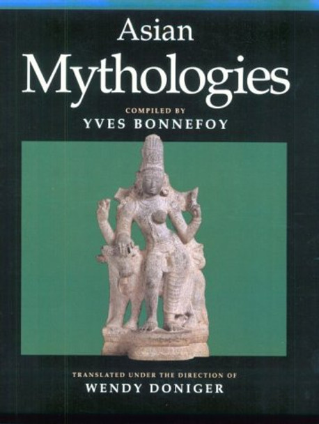 Asian Mythologies by Yves Bonnefoy 9780226064567