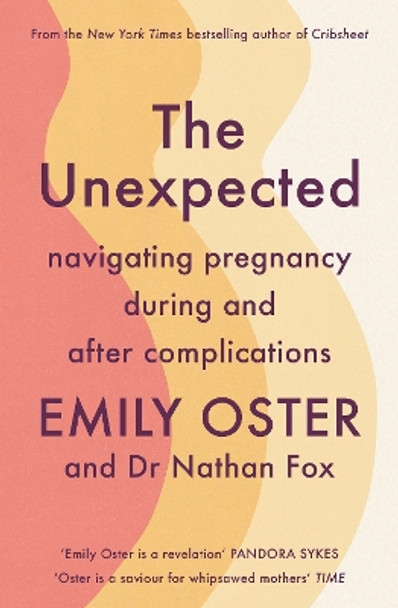 The Unexpected: Navigating Pregnancy During and After Complications by Emily Oster 9781800817678