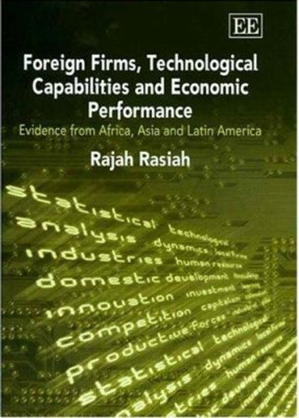 Foreign Firms, Technological Capabilities and Economic Performance: Evidence from Africa, Asia and Latin America by Rajah Rasiah 9781843769866