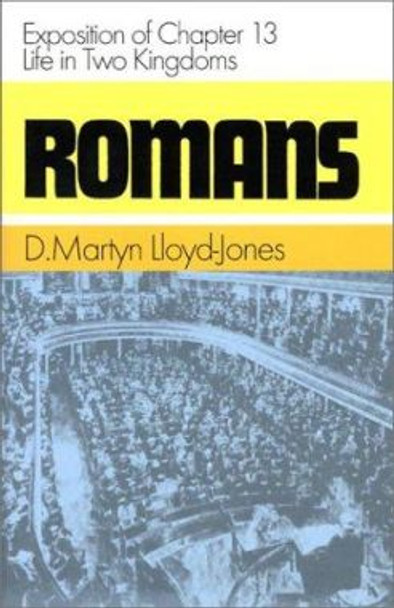 Romans: An Exposition of Chapter 13 - Life in Two Kingdoms by David Martyn Lloyd-Jones 9780851518244