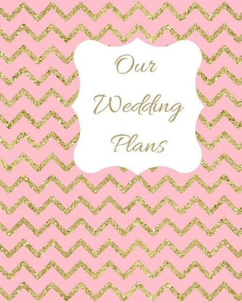 Our Wedding Plans: Complete Wedding Planning Guide to Help the Bride & Groom Organize Their Big Day. Gold Sparkly Zig Zag on Pink Cover Design by Lilac House 9781090869845