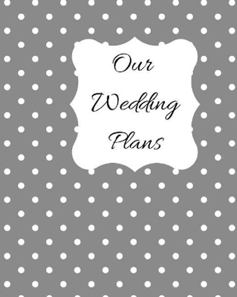 Our Wedding Plans: Complete Wedding Plan Guide to Help the Bride & Groom Organize Their Big Day. Silver Grey Cover Design with White Polka Dots by Lilac House 9781090869920