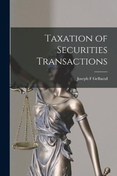 Taxation of Securities Transactions by Joseph F Gelband 9781014514813