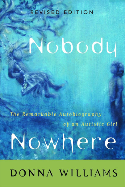 Nobody Nowhere: The Remarkable Autobiography of an Autistic Girl by Donna Williams Nobody Nowhere: The Remarkable Autobiography of an Autistic Girl by Donna Williams