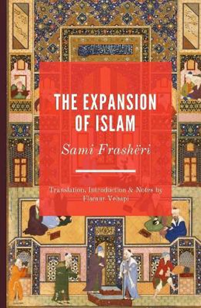 The Expansion of Islam: A Nineteenth Century Treatise by Flamur Vehapi 9781091282568