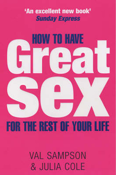 How To Have Great Sex For The Rest Of Your Life by Val Sampson 9780749926540