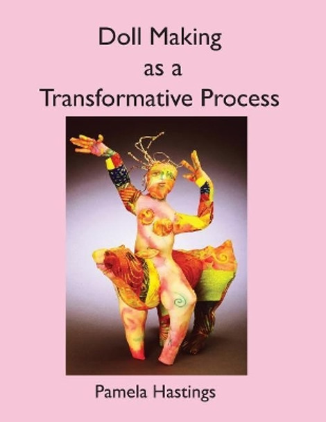 Doll Making as a Transformative Process by Pamela Hastings 9781091388192