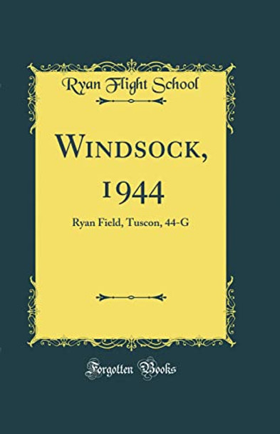 Windsock, 1944: Ryan Field, Tuscon, 44-G (Classic Reprint) by Ryan Flight School 9780366447657