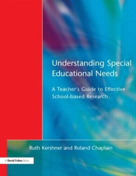 Understanding Special Educational Needs: A Teacher's Guide to Effective School Based Research by Ruth Kershner