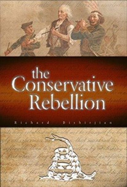 The Conservative Rebellion by Richard Bishirjian 9781587311581