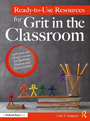 Ready-to-Use Resources for Grit in the Classroom: Activities and Mini-Lessons for Building Passion and Perseverance Laila Y. Sanguras 9781646322176