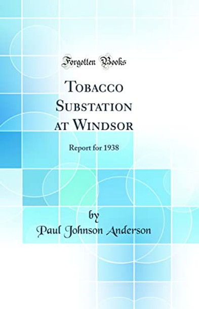Tobacco Substation at Windsor: Report for 1938 (Classic Reprint) by Paul Johnson Anderson 9780365352785